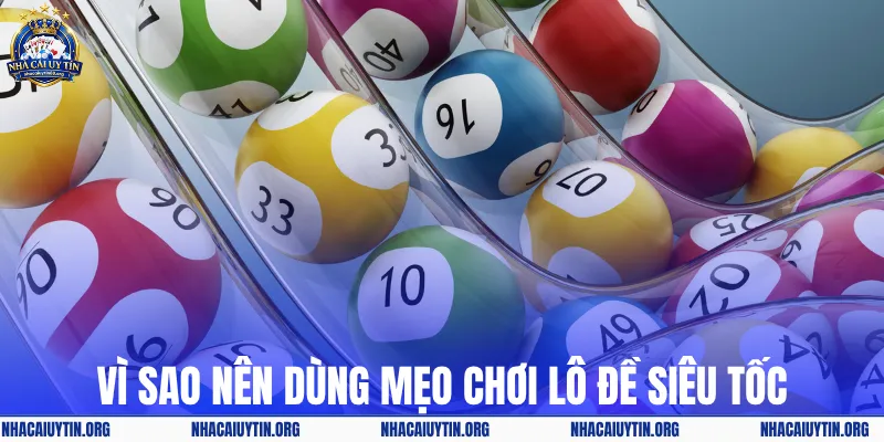 Vì sao nên dùng mẹo chơi lô đề siêu tốc